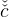  ˇ
cˇ
