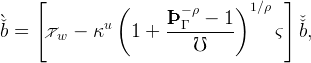      [          (               )      ]
                       ÞÞÞ − ρ − 1  1∕ρ
`ˇb =   /τw −  κu   1 +  --Γ-------     ς  ˇˇb,
                           ℧
