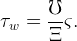        ℧
τw  =  --ς.
       Ξ

