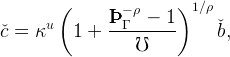         (               )
               ÞÞÞ − ρ − 1  1∕ρ
ˇc =  κu   1 +  --Γ-------    ˇb,
                  ℧

