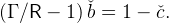 (Γ ∕R −  1) ˇb =  1 − ˇc.
