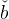 ˇ
b