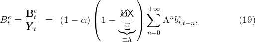                           (           )
                                         +∞
   e   Bet                |      /℧/X   | ∑      n e
B t =  ----  =   (1 − α ) (1  −  ---- )      Λ  bt,t− n,           (19)
       YYY  t                      ◟Ξ◝◜◞    n=0
                                  ≡Λ
