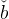 ˇ
b