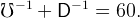   − 1     − 1
℧    +  D    =  60.
