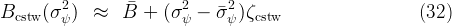 Bcstw (σ2 )  ≈   B¯ +  (σ2 −  ¯σ2 )ζcstw                    (32)
         ψ               ψ      ψ
