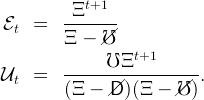          Ξt+1
ℰt  =   --------
        Ξ  − /℧/
              ℧ Ξt+1
𝒰t  =   -------------------.
        (Ξ  − /D/)( Ξ − //℧ )
