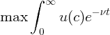       ∫ ∞
                 - νt
max        u(c )e
       0
